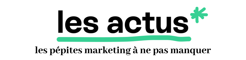 Les actus - les pépites marketing à ne pas manquer